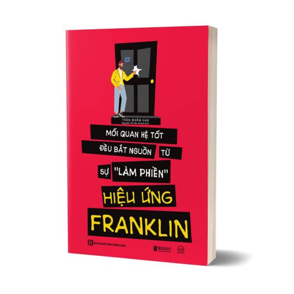 Sách Hiệu Ứng Franklin - Mối Quan Hệ Tốt Đều Bắt Nguồn Từ Sự Tự Sự 'Làm Phiền'